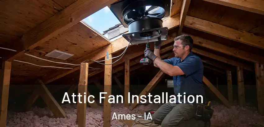  Attic Fan Installation Ames - IA