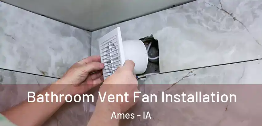 Bathroom Vent Fan Installation Ames - IA