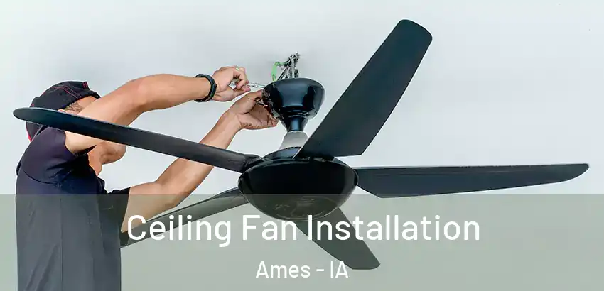 Ceiling Fan Installation Ames - IA