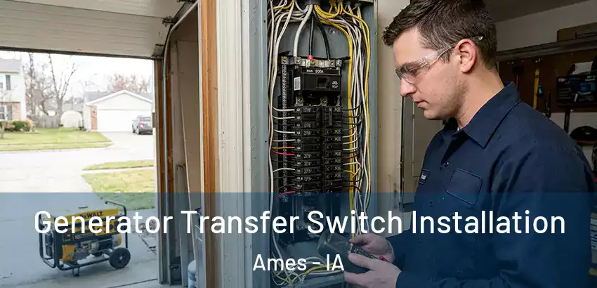  Generator Transfer Switch Installation Ames - IA