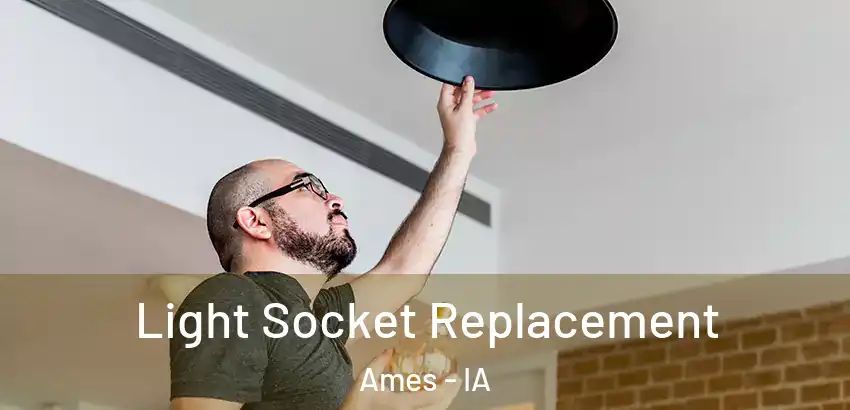 Light Socket Replacement Ames - IA