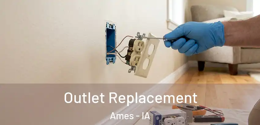  Outlet Replacement Ames - IA