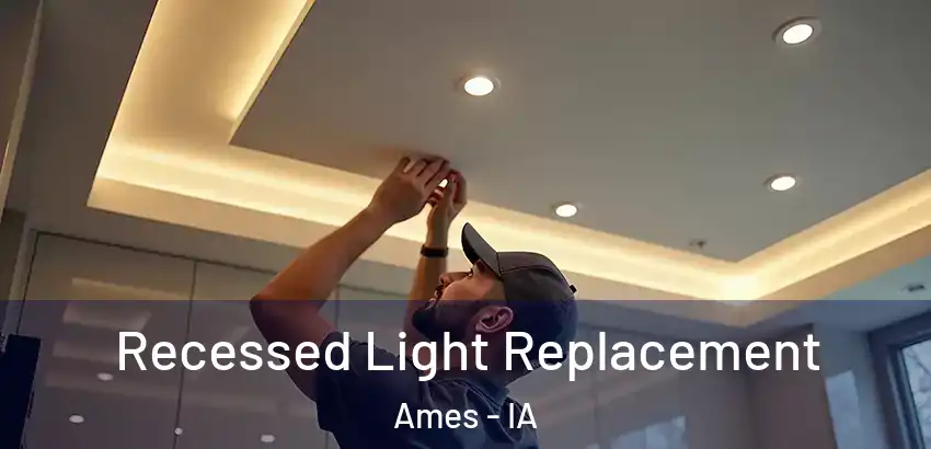  Recessed Light Replacement Ames - IA