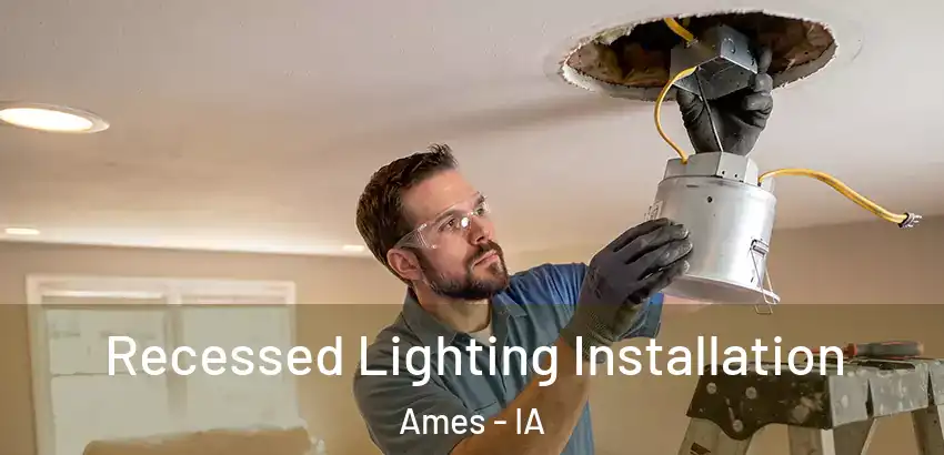  Recessed Lighting Installation Ames - IA