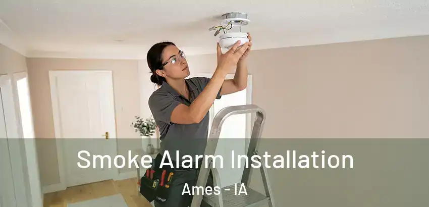  Smoke Alarm Installation Ames - IA
